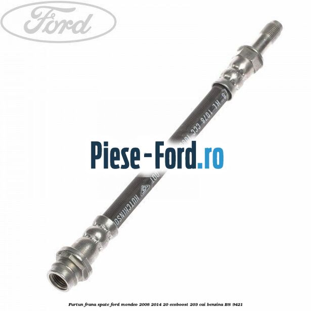Furtun frana spate Ford Mondeo 2008-2014 2.0 EcoBoost 203 cai #F3446F7244